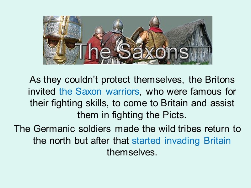 As they couldn’t protect themselves, the Britons invited the Saxon warriors, who were famous